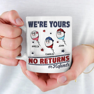 Je suis à toi, aucun retour ni remboursement autorisé - Mug personnalisé à effet gonflé 3D imprimé pour la famille - Cadeau pour la fête des pères, papa, grand-père