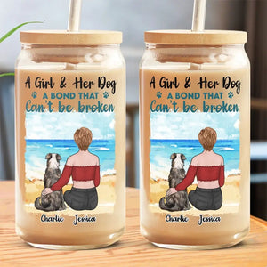 A Girl & Her Dog, A Bond That Can't Be Broken - Dog Personalized Custom Glass Cup, Iced Coffee Cup - Sympathy Gift For Pet Owners, Pet Lovers