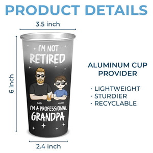Je ne suis pas à la retraite, je suis un grand-père professionnel - Tasse personnalisée en aluminium à couleur changeante pour la famille - Cadeau d'appréciation et de retraite pour papa et grand-père