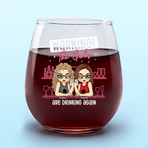 Warning The Girls Are Drinking Again - Bestie Personalized Custom Wine Glass - Gift For Best Friends, BFF, Sisters