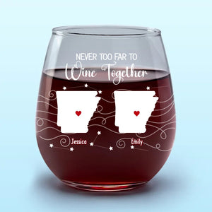 Never Too Far To Wine With Friends - Bestie Personalized Custom Wine Glass - Gift For Best Friends, BFF, Sisters