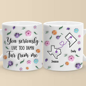Tu es trop loin, mais toujours proche - Mug personnalisé 3D à effet gonflé - Cadeau pour les meilleures amies, les meilleures amies, les sœurs