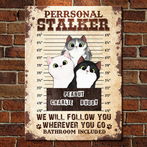 We Will Follow You Wherever You Go Bathroom Included - Funny Personalized Cat Metal Sign.