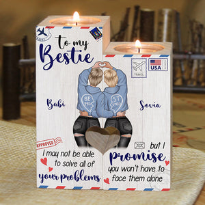 To My Bestie - I Promise You Won't Have To Face Problems Alone - Personalized Candle Holder.