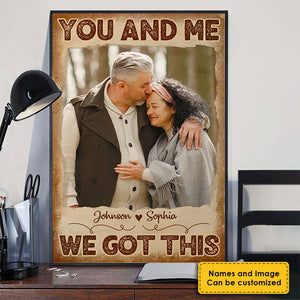 You And Me, We Got This - Upload Image, Gift For Couples - Personalized Vertical Poster.
