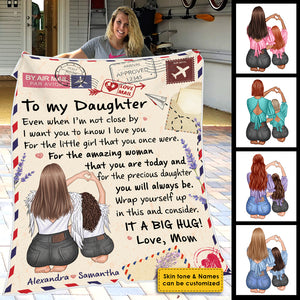 To My Daughter, Even When I'm Not Close By I Want You To Know I Love You - Personalized Blanket.