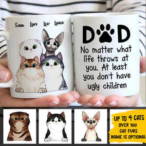 At Least You Don't Have Ugly Children - Gift for Dad, Funny Personalized Cat Mug.
