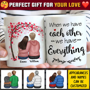 We Have Each Other We Have Everything - Gift For Couples, Personalized Mug.