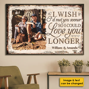 I Wish I'd Met You Sooner So I Could Love You Longer - Upload Image, Gift For Couples, Husband Wife - Personalized Horizontal Poster.