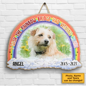I Wish The Rainbow Bridge Had Visiting Hours - Upload Image - Personalized Shaped Wood Sign