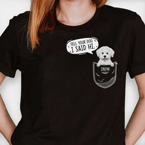 Tell your dog I said hi - Personalized Custom Unisex T-Shirt.