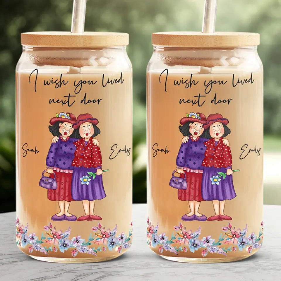 J'aimerais que tu sois mon voisin - Tasse en verre personnalisée pour meilleure amie, tasse à café glacé - Cadeau pour meilleures amies, meilleures amies, sœurs