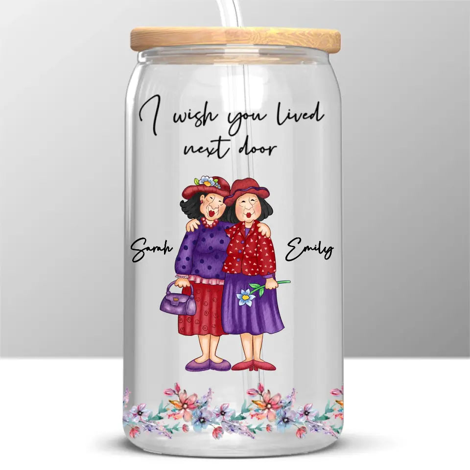J'aimerais que tu sois mon voisin - Tasse en verre personnalisée pour meilleure amie, tasse à café glacé - Cadeau pour meilleures amies, meilleures amies, sœurs