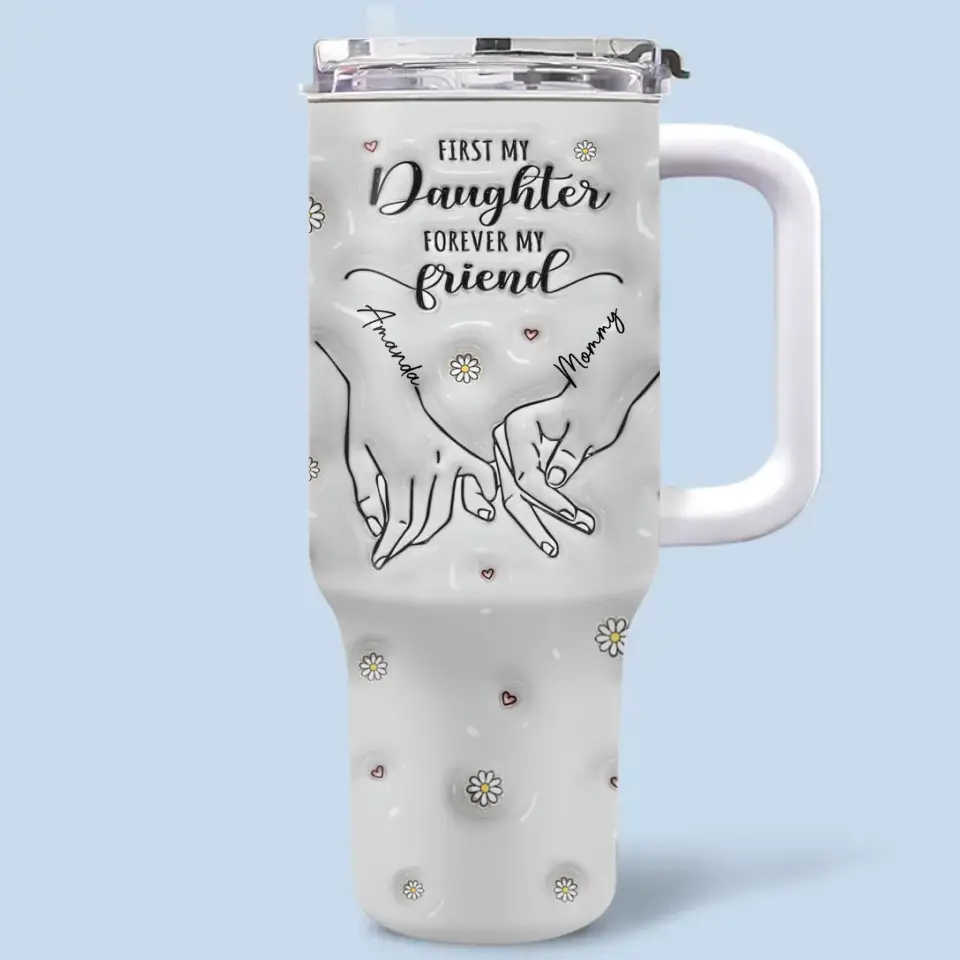 D'abord ma mère, pour toujours mon amie - Gobelet personnalisé en acier inoxydable avec poignée, effet gonflé 3D, imprimé, 40 oz - Cadeau pour maman et fille