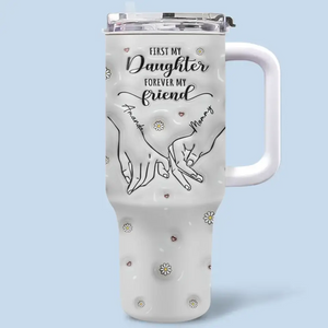 D'abord ma mère, pour toujours mon amie - Gobelet personnalisé en acier inoxydable avec poignée, effet gonflé 3D, imprimé, 40 oz - Cadeau pour maman et fille