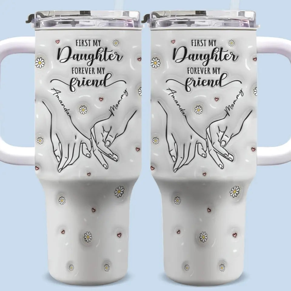 D'abord ma mère, pour toujours mon amie - Gobelet personnalisé en acier inoxydable avec poignée, effet gonflé 3D, imprimé, 40 oz - Cadeau pour maman et fille