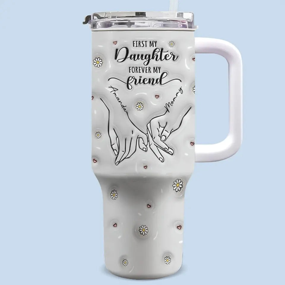 D'abord ma mère, pour toujours mon amie - Gobelet personnalisé en acier inoxydable avec poignée, effet gonflé 3D, imprimé, 40 oz - Cadeau pour maman et fille