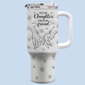 D'abord ma mère, pour toujours mon amie - Gobelet personnalisé en acier inoxydable avec poignée, effet gonflé 3D, imprimé, 40 oz - Cadeau pour maman et fille