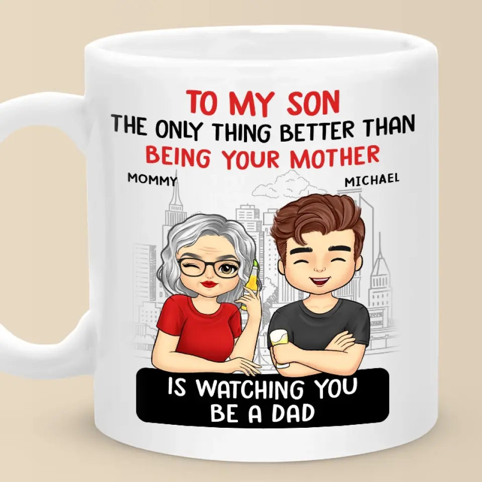 La seule chose qui soit meilleure que d'être tes parents, c'est de te regarder être papa - Mug personnalisé pour la famille - Fête des pères, cadeau pour fils