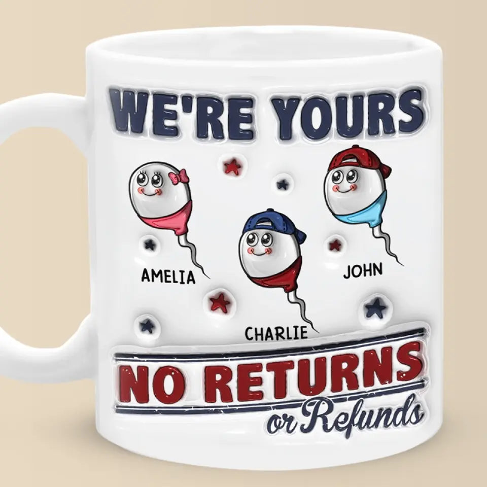Je suis à toi, aucun retour ni remboursement autorisé - Mug personnalisé à effet gonflé 3D imprimé pour la famille - Cadeau pour la fête des pères, papa, grand-père