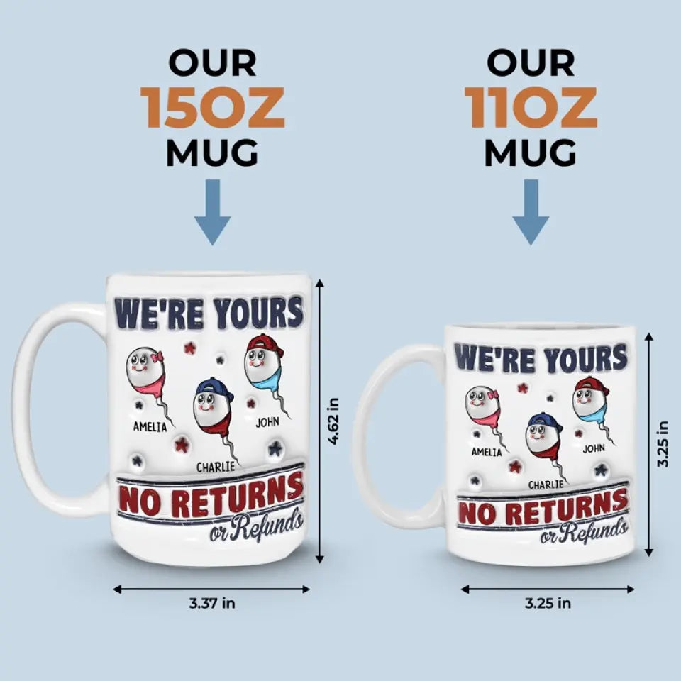 Je suis à toi, aucun retour ni remboursement autorisé - Mug personnalisé à effet gonflé 3D imprimé pour la famille - Cadeau pour la fête des pères, papa, grand-père