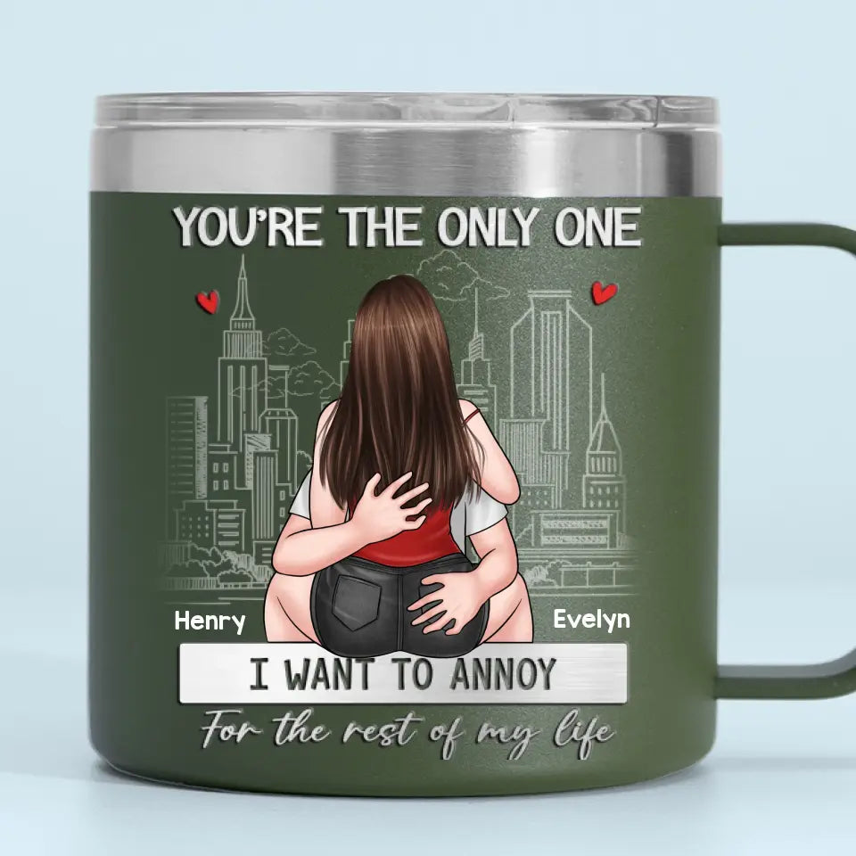 Tu es le seul que je veux ennuyer - Gobelet personnalisé en acier inoxydable de 14 oz avec poignée pour couple - Cadeau pour mari et femme, anniversaire