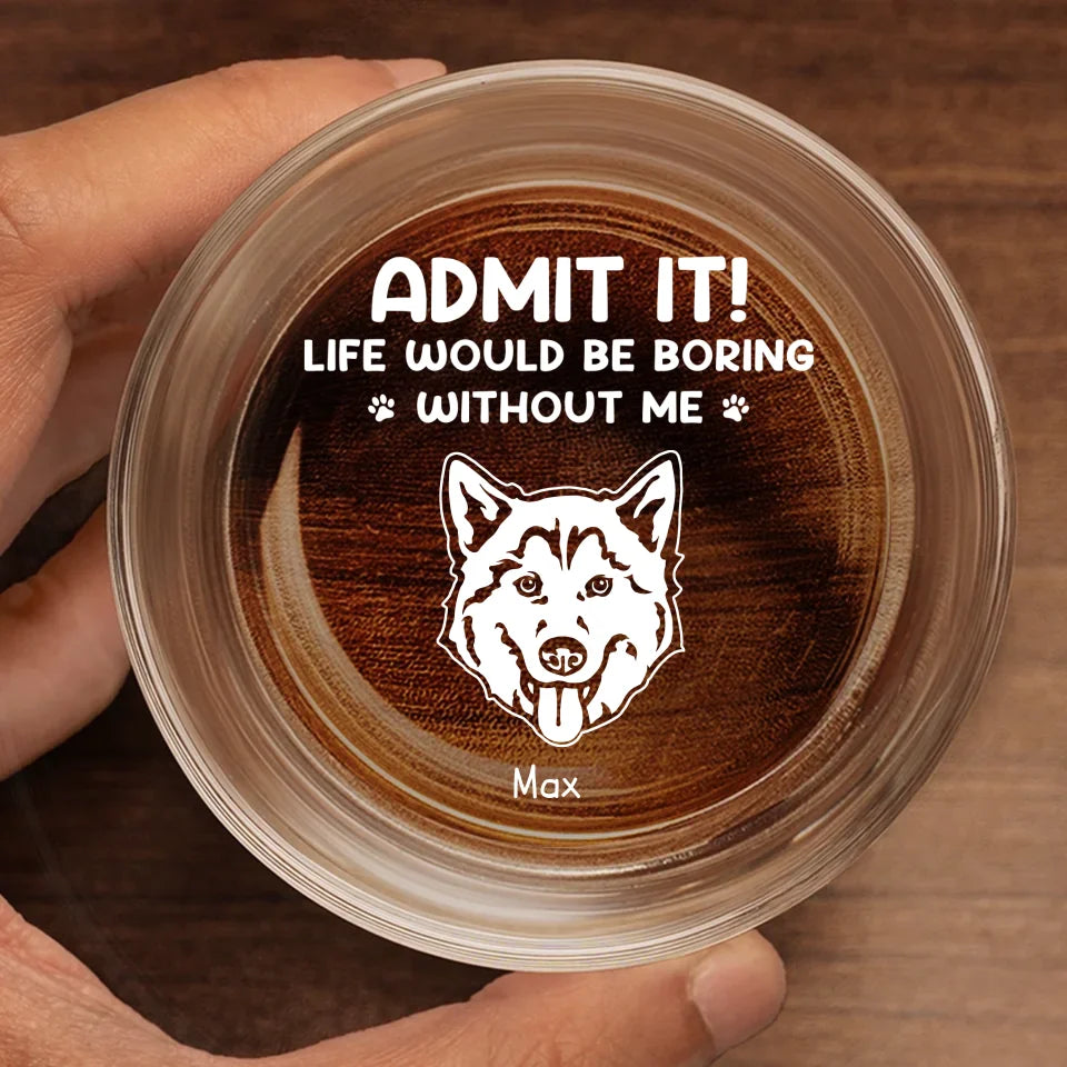 La vie serait ennuyeuse sans moi - Verre à whisky personnalisé pour chien - Cadeau pour les propriétaires d'animaux et les amoureux des animaux