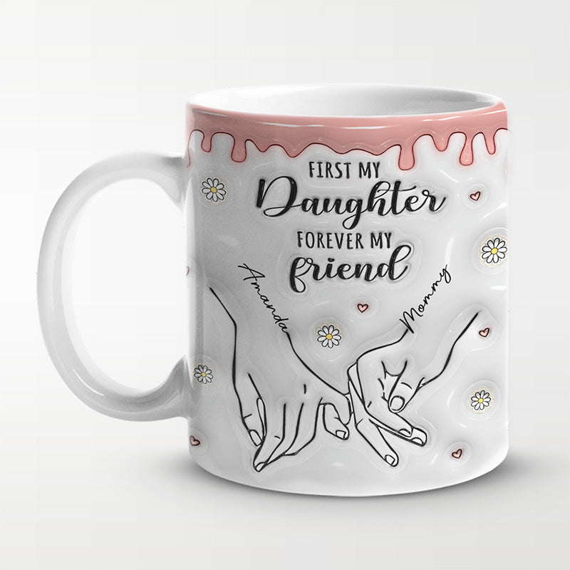 D'abord ma fille, pour toujours mon amie - Mug personnalisé en 3D avec effet gonflé - Cadeau pour maman et fille