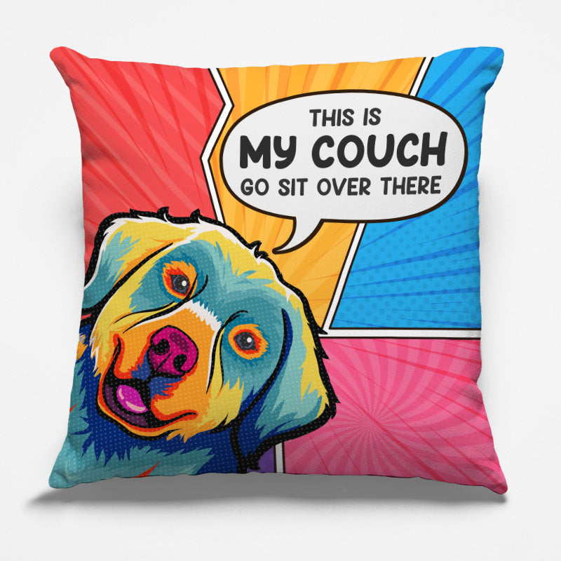 This Is Our Couch Go Sit Over There - Dog & Cat Personalized Custom Pillow - Gift For Pet Owners, Pet Lovers