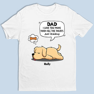 On t'aime plus que toutes les friandises, je plaisante - T-shirt unisexe personnalisé pour chien, sweat à capuche, sweat-shirt - Fête des pères, fête des mères, cadeau pour les propriétaires d'animaux, amoureux des animaux