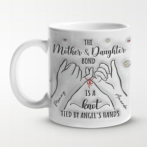 The Mother And Daughter Bond Is A Knot Tied - Family Personalized Custom 3D Inflated Effect Printed Mug - Gift For Mom, Daughter