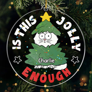 Is This Jolly Enough - Cat Personalized Custom Ornament - Acrylic Custom Shaped - Christmas Gift For Pet Owners, Pet Lovers