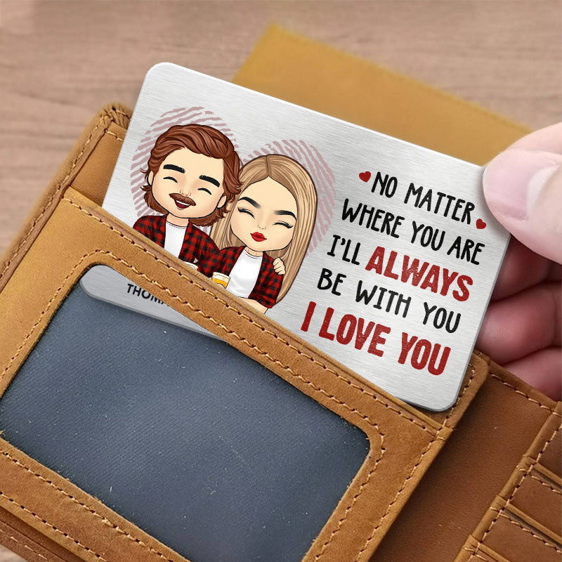 Je serai toujours avec toi - Carte portefeuille personnalisée en aluminium pour couple - Cadeau pour mari et femme