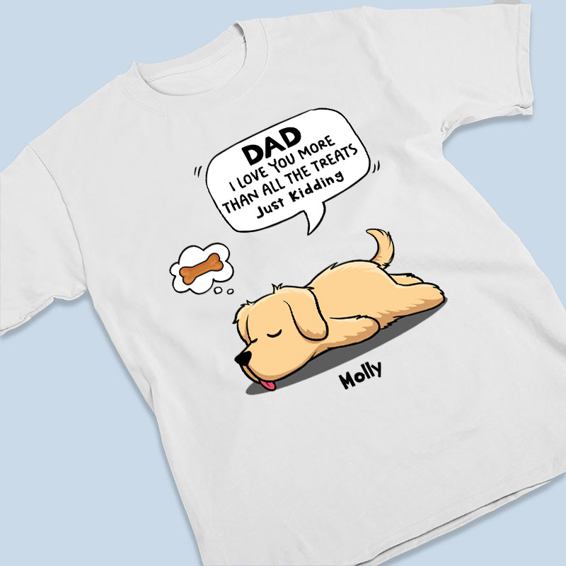 On t'aime plus que toutes les friandises, je plaisante - T-shirt unisexe personnalisé pour chien, sweat à capuche, sweat-shirt - Fête des pères, fête des mères, cadeau pour les propriétaires d'animaux, amoureux des animaux