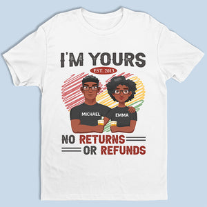I'm Yours No Returns Or Refunds - Couple Personalized Custom Unisex T-shirt, Hoodie, Sweatshirt - Gift For Husband Wife, Anniversary
