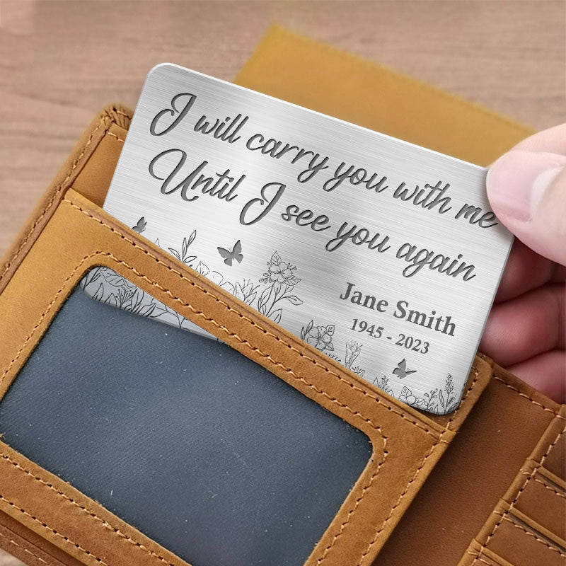 Je te porterai avec moi jusqu'à ce que je te revoie - Carte portefeuille personnalisée en aluminium commémorative - Cadeau de condoléances pour les membres de la famille