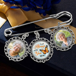 Photo personnalisée « Je suis toujours avec toi » - Broche ronde personnalisée commémorative - Cadeau de condoléances pour les membres de la famille