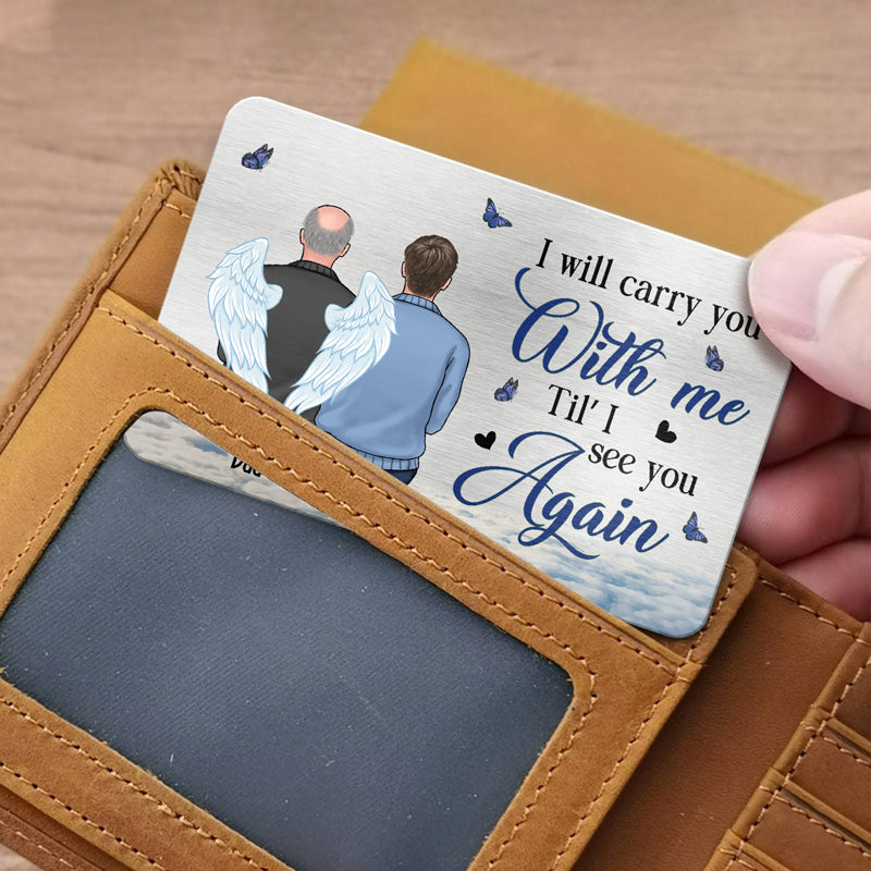 Je te porterai avec moi jusqu'à ce que je te revoie - Carte portefeuille personnalisée en aluminium commémorative - Cadeau de condoléances, cadeau pour les membres de la famille