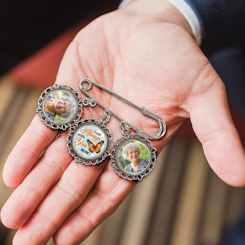 Photo personnalisée « Je suis toujours avec toi » - Broche ronde personnalisée commémorative - Cadeau de condoléances pour les membres de la famille
