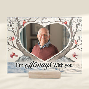 Custom Photo I'm Always With You - Memorial Personalized Custom Acrylic Plaque - Christmas Gift, Sympathy Gift For Family Members