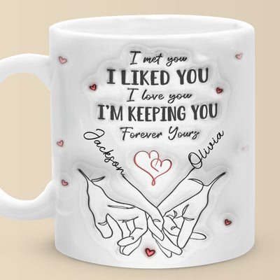 I Met You I Loved You - Couple Personalized Custom 3D Inflated Effect Printed Mug - Gift For Husband Wife, Anniversary