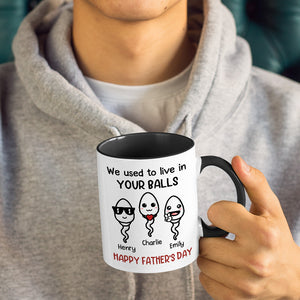 We Used To Live In Your Balls - Family Personalized Custom Accent Mug - Father's Day, Mother's Day, Birthday Gift For Dad, Mom