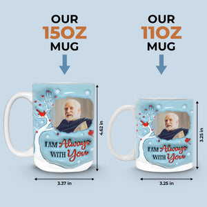 Mug photo personnalisé « Je suis toujours avec toi » - Mug personnalisé commémoratif à effet gonflé 3D - Cadeau de condoléances pour les membres de la famille