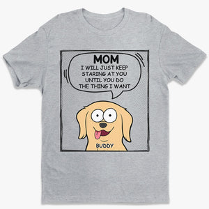 We Will Just Keep Staring At You - Dog Personalized Custom Unisex T-shirt, Hoodie, Sweatshirt - Mother's Day, Father's Day, Gift For Pet Owners, Pet Lovers