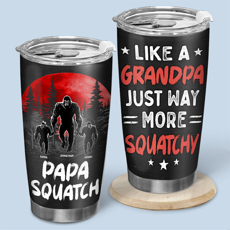 Like A Daddy, Just Way More Squatchy - Family Personalized Custom Tumbler - Gift For Dad, Grandpa