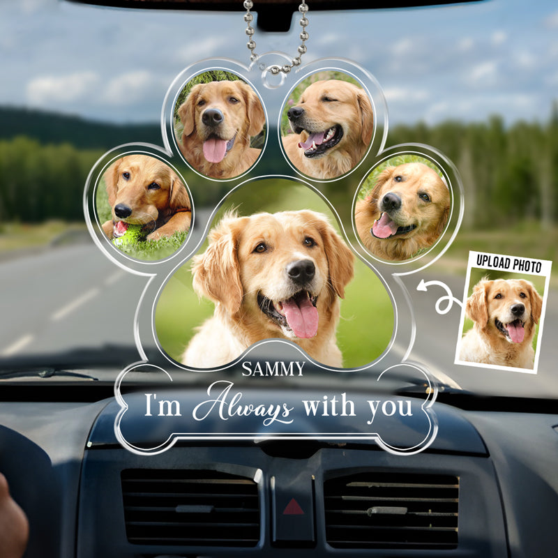 Custom Photo I Am Always With You - Memorial Personalized Custom Car Ornament - Acrylic Custom Shaped - Sympathy Gift For Pet Owners, Pet Lovers