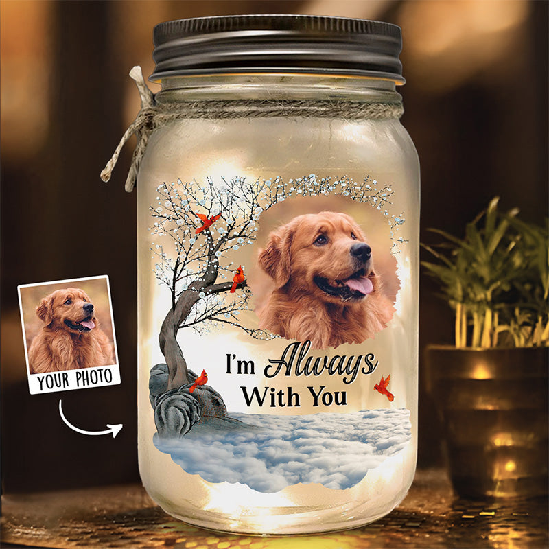 Photo personnalisée « Je suis toujours avec toi » - Lampe commémorative personnalisée en pot Mason - Cadeau de condoléances pour les propriétaires d'animaux et les amoureux des animaux