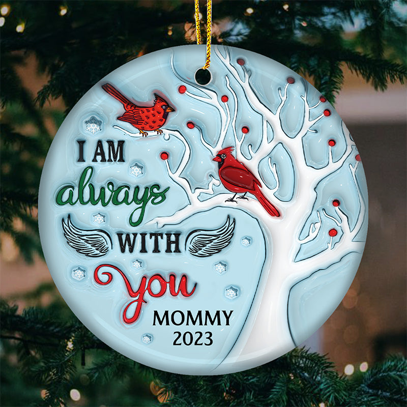 I Am Always With You - Memorial Personalized Custom Ornament - Ceramic Round Shaped - Christmas Gift, Sympathy Gift For Family Members