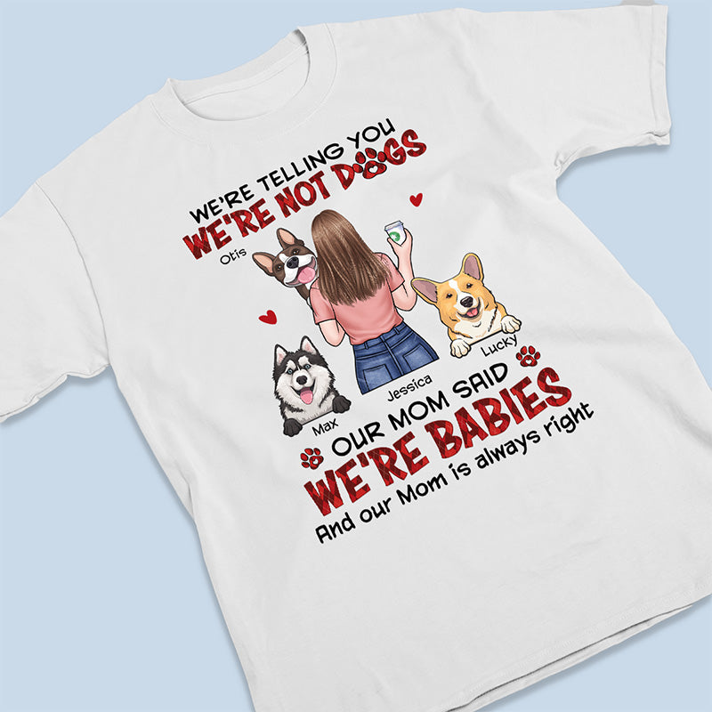 Notre mère a dit que nous étions des bébés - T-shirt unisexe personnalisé pour chien, sweat à capuche, sweat-shirt - Cadeau pour les propriétaires d'animaux de compagnie, les amoureux des animaux
