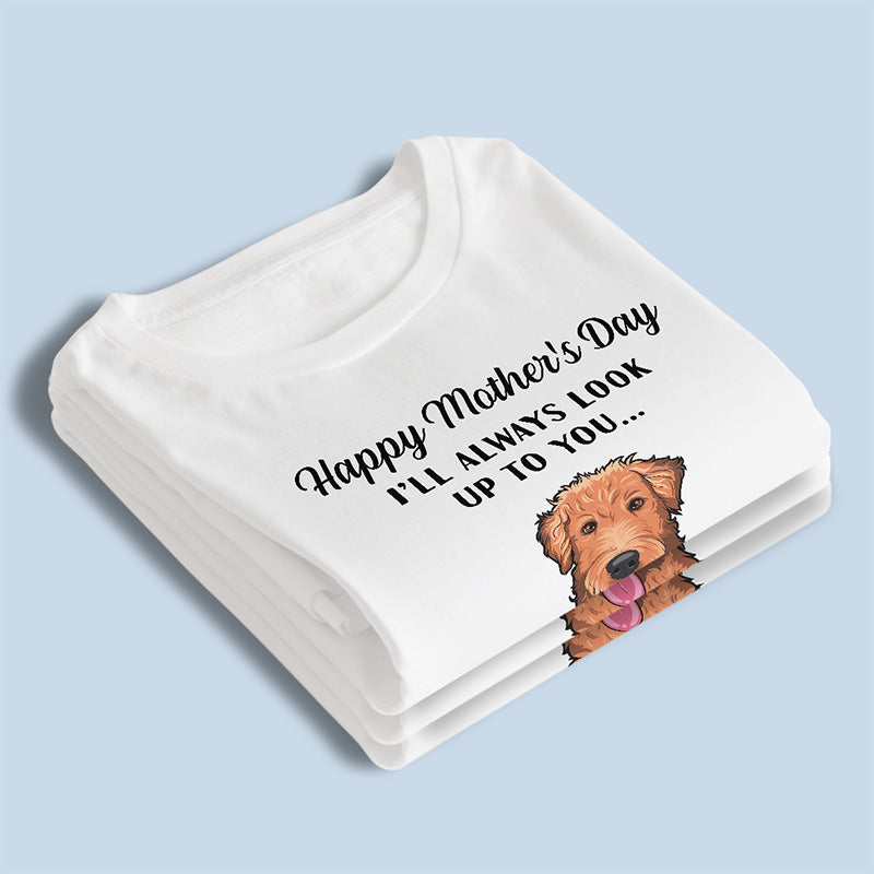 Je t'admirerai toujours - T-shirt unisexe personnalisé pour chien, sweat à capuche, sweat-shirt - Fête des Mères, cadeau pour les propriétaires d'animaux, amoureux des animaux